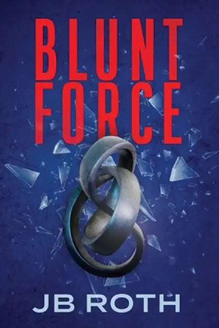 Blunt Force by Jb Roth