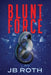 Blunt Force by Jb Roth