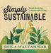 Simply Sustainable: Simple Behaviors for Sustainable Living by Shila Wattamwar