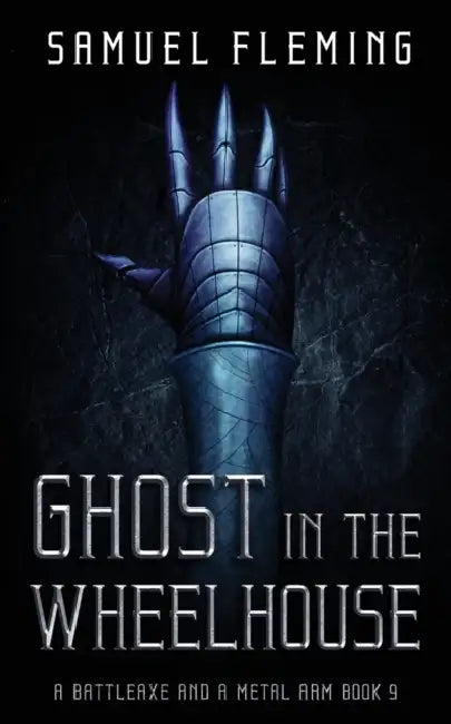 Ghost in the Wheelhouse: A Modern Sword and Sorcery Serial by Samuel Fleming