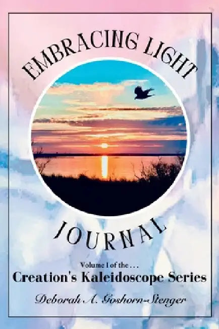 Embracing Light Journal by Deborah A. Goshorn-Stenger