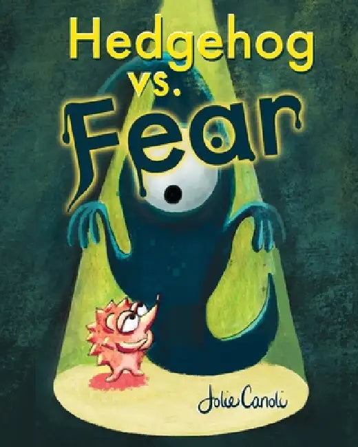 Hedgehog Vs. Fear by Jolie Canoli