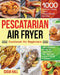 Pescatarian Air Fryer Cookbook for Beginners by Susia Hall