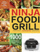 Ninja Foodi Grill Cookbook: 1000-Day Ninja Foodi Grill Cookbook for Beginners and Advanced 2021 Tasty, Quick & Easy Recipes for Intdoor Grilling & Air by Clarew Milner