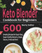 Keto Blender Cookbook for Beginners: 600 Amazing Recipes for Super-Easy, Super-Healthy Desserts, Soups, Sauces, Drinks and More by Wurly Dather
