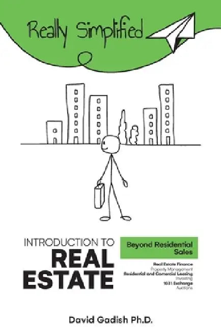 Introduction to Real Estate - Beyond Residential Sales: Real Estate Finance, Property Management, Residential and Commercial Leasing, Investing, 1031 by David Gadish