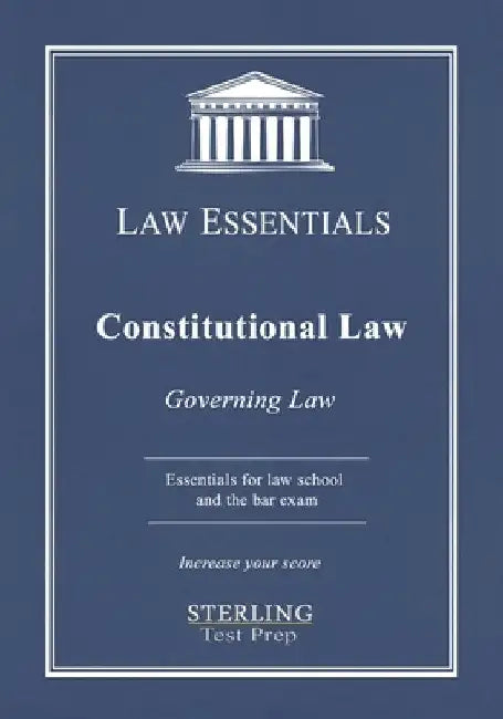 Constitutional Law, Law Essentials: Governing Law for Law School and Bar Exam Prep by Sterling Test Prep