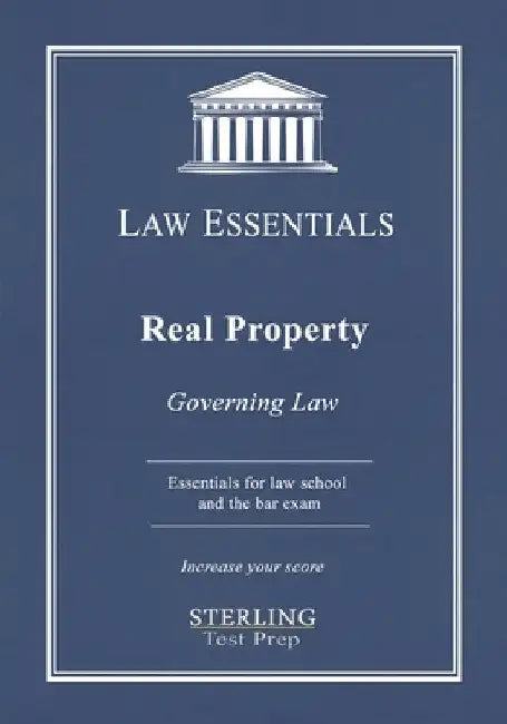 Real Property, Law Essentials: Governing Law for Law School and Bar Exam Prep by Sterling Test Prep