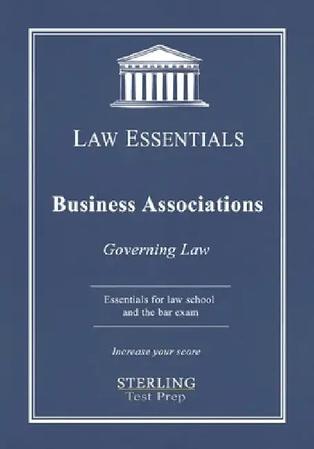Business Associations, Law Essentials: Governing Law for Law School and Bar Exam Prep by Sterling Test Prep
