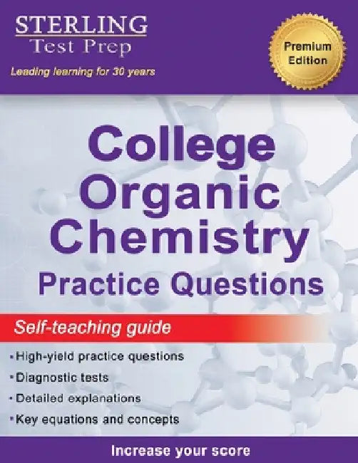 Sterling Test Prep College Organic Chemistry Practice Questions: Practice Questions with Detailed Explanations by Sterling Test Prep
