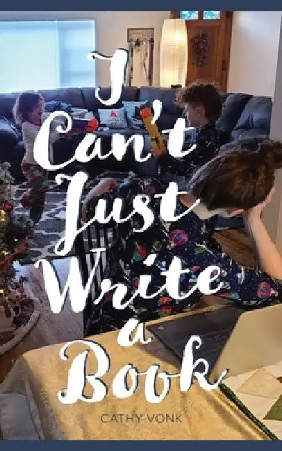 I Can't Just Write a Book by Cathy Vonk