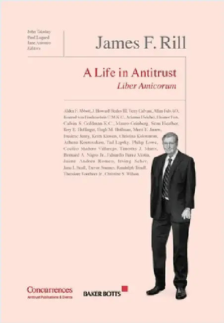 James F. Rill Liber Amicorum: A Life in Antitrust by Taladay, John