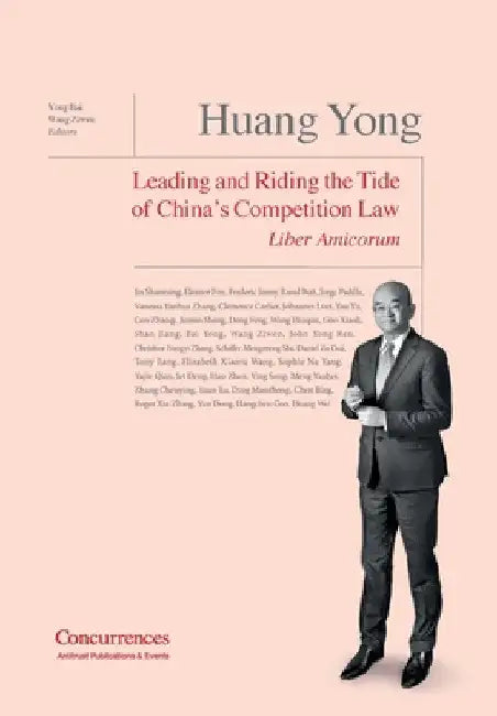 Huang Yong Liber Amicorum: Leading and Riding the Tide of China's Competition Law by Ziwen Wang