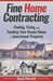 Fine Home Contracting: Finding, Fixing, and Funding Your Dream Home or Investment Property by Shannon Buritz