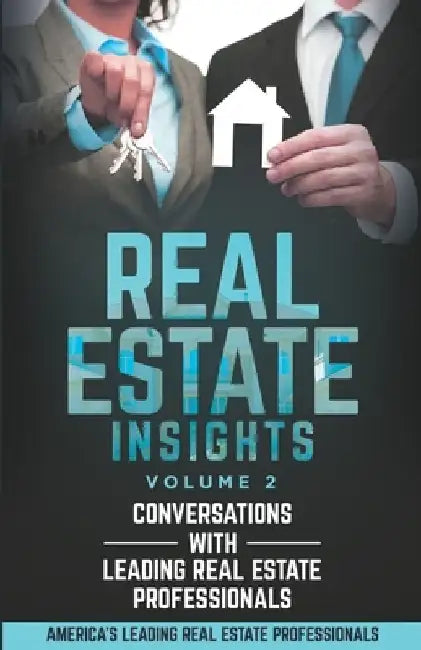 Real Estate Insights Vol. 2: Conversations With America's Leading Real Estate Professionals by Chelsey Franklin