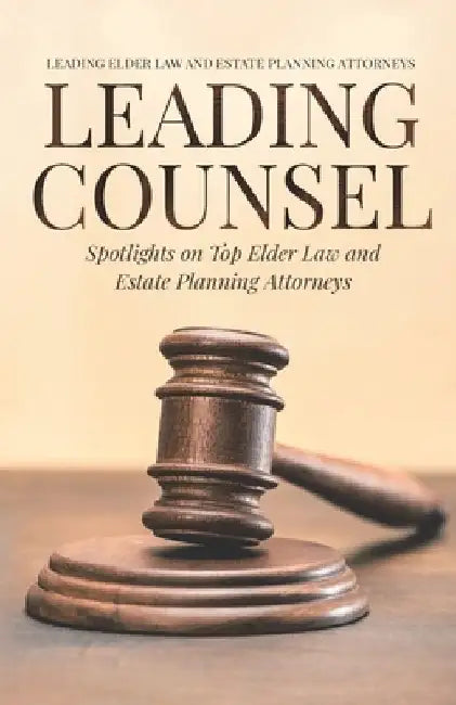 Leading Counsel: Spotlights on Top Elder Law and Estate Planning Attorneys by Rebecca Auld