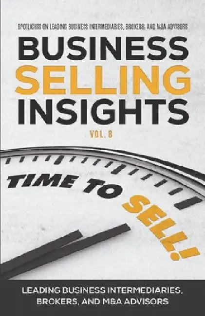 Business Selling Insights Vol. 8: Spotlights on Leading Business Intermediaries, Brokers, and M&A Advisors by Brent Engelbrekt