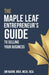 The Maple Leaf Entrepreneur's Guide to Selling Your Business by Jim Nairn
