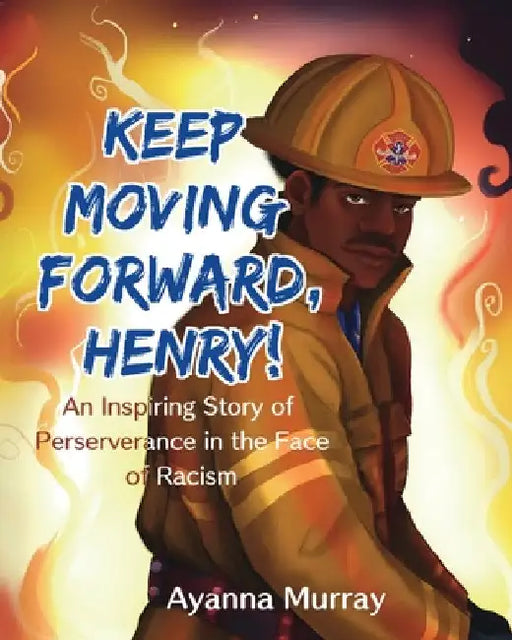 Keep Moving Forward, Henry!: An Inspiring Story of Perseverance in the Face of Racism by Ayanna Murray