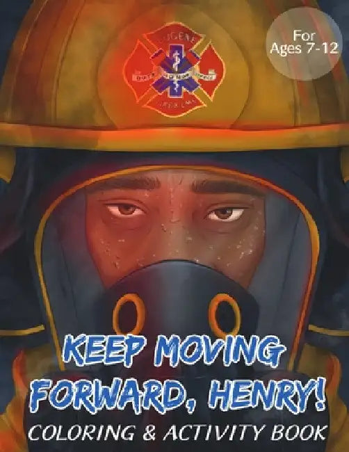 Keep Moving Forward, Henry! Coloring & Activity Book: For Kids Ages 8-12; Fun Activities For Teaching Empathy, Compassion, Self-Empowerment Including by Ayanna Murray