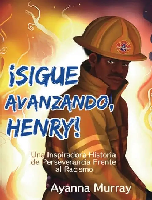 ¡Sigue Avanzando, Henry!: Una Inspiradora Historia de Perseverancia Frente al Racismo by Ayanna Murray