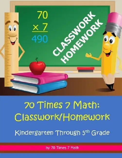 70 Times 7 Math: Classwork/Homework: Kindergarten Through 5th Grade by Habakkuk Educational Materials