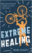 Extreme Healing: Reclaim Your Life and Learn to Love Your Body by Mari Ruddy