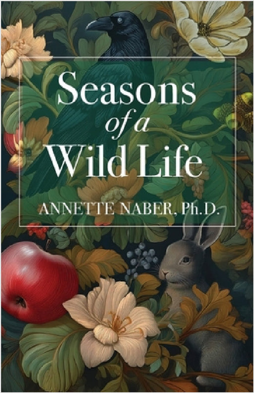 Seasons of a Wild Life by Annette Naber
