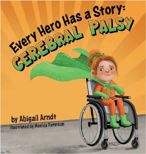 Every Hero Has a Story: Cerebral Palsy by Arndt, Abigail G.