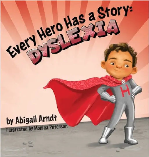 Every Hero Has a Story: Dyslexia by Arndt, Abigail Grace