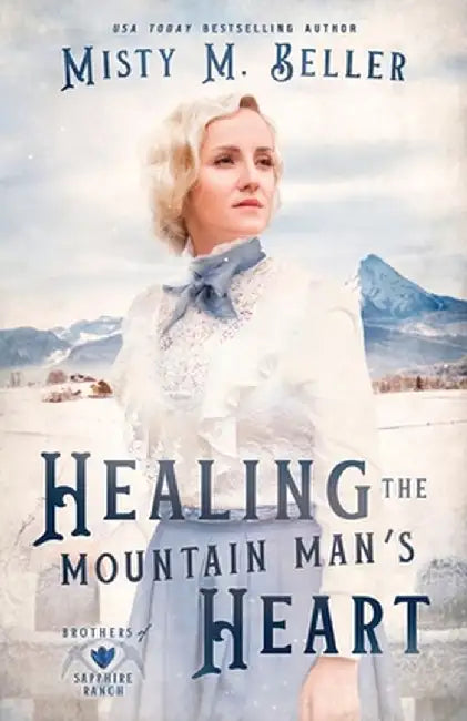 Healing the Mountain Man's Heart by Misty M. Beller