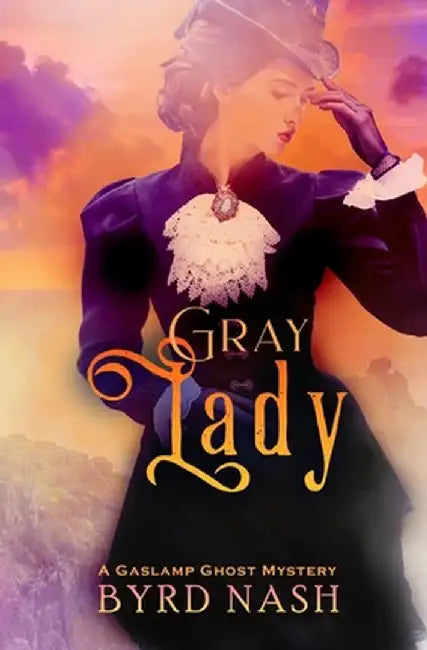 Gray Lady: A Gaslamp Ghost Mystery by Byrd Nash