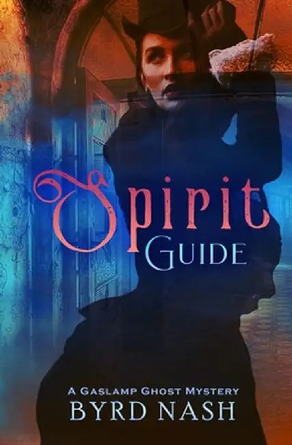 Spirit Guide: A Gaslamp Ghost Mystery by Byrd Nash