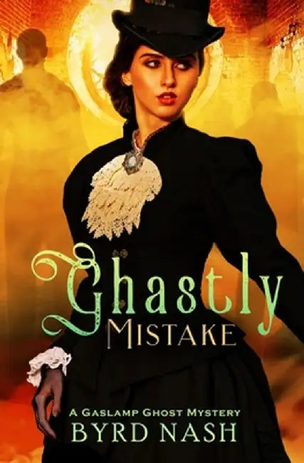 Ghastly Mistake: A Gaslamp Ghost Mystery by Byrd Nash