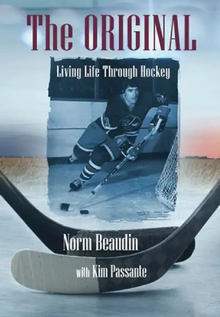 The Original: Living Life Through Hockey by Norm Beaudin