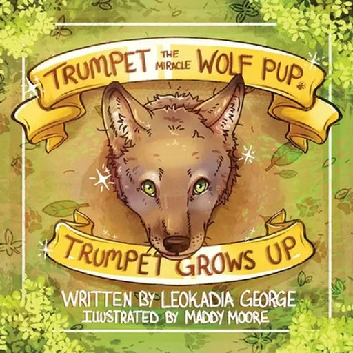 Trumpet the Miracle Wolf Pup: Trumpet Grows Up by Leokadia George