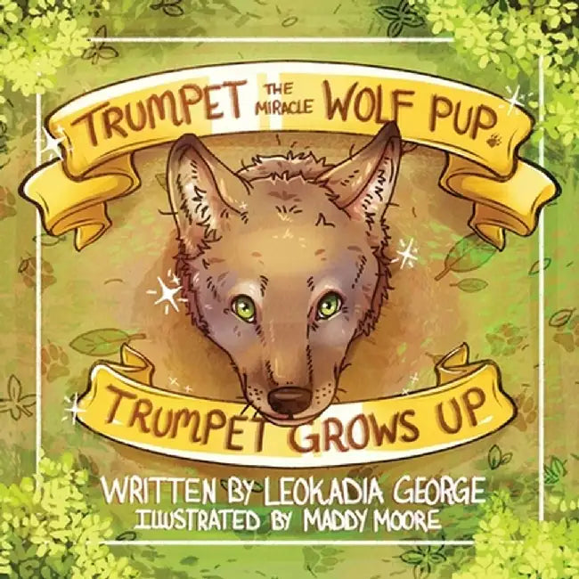 Trumpet the Miracle Wolf Pup: Trumpet Grows Up by Leokadia George
