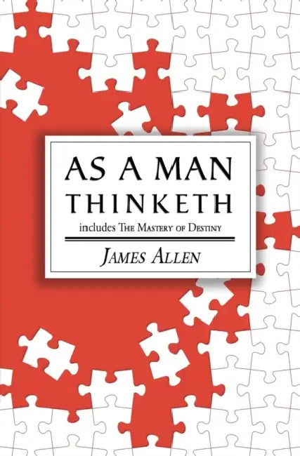 As a Man Thinketh - the Original 1902 Classic (includes the Mastery of Destiny) (Reader's Library Classics) by James Allen