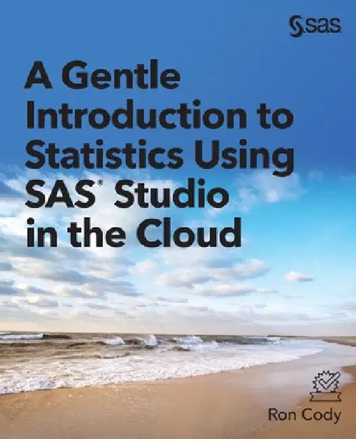 A Gentle Introduction to Statistics Using SAS Studio in the Cloud by Ron Cody