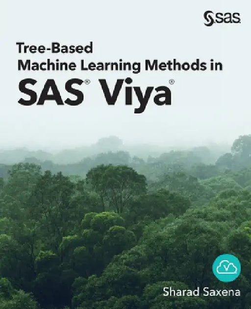 Tree-Based Machine Learning Methods in SAS Viya by Sharad Saxena