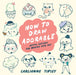 How to Draw Adorable: Joyful Lessons for Making Cute Art by Carlianne Tipsey