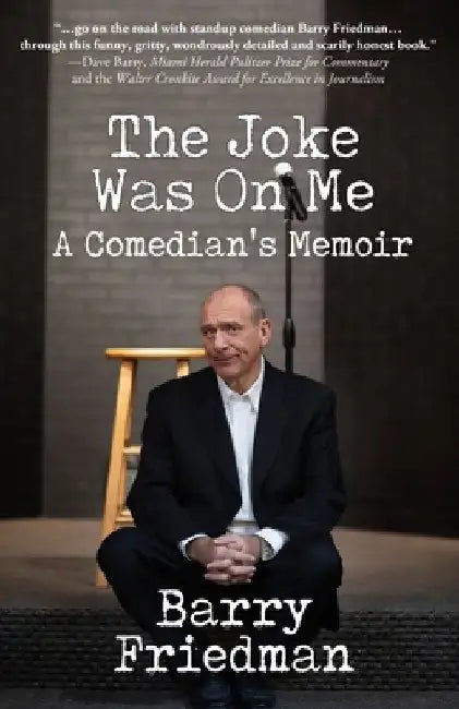 The Joke Was On Me: A Comedian's Memoir by Barry Friedman