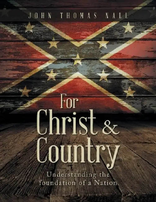 For Christ & Country: Understanding the foundation of a Nation by John Thomas Nall