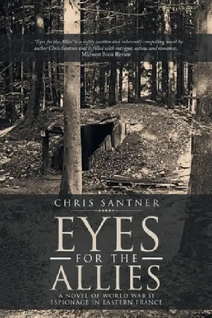 Eyes for the Allies: A Novel of World War II Espionage in Eastern France by Chris Santner