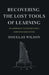 Recovering the Lost Tools of Learning: An Approach to Distinctively Christian Education by Douglas Wilson