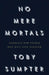 No Mere Mortals by Toby Sumpter