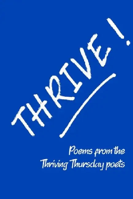 Thrive!: Poems from the Thriving Thursday Poets by Abbey J. Porter, Steve Delia, Mike Cohen
