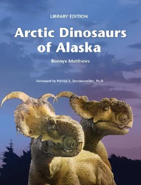 Arctic Dinosaurs of Alaska (Library) by Bonnye Matthews