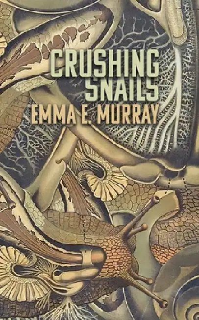 Crushing Snails by Murray, Emma E.