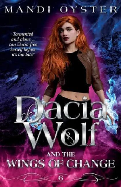 Dacia Wolf & the Wings of Change: A magical, dark paranormal fantasy novel by Mandi Oyster